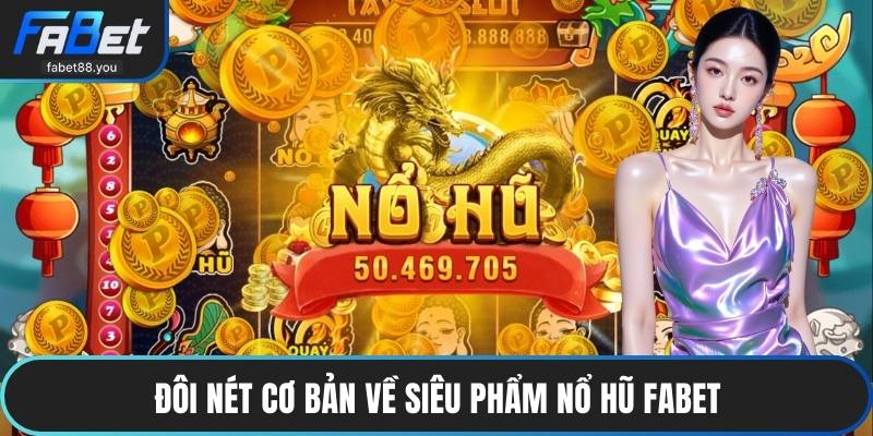 Nổ Hũ FABET - Hệ Thống Giải Trí Hiện Đại Mang Đầy Sức Hút