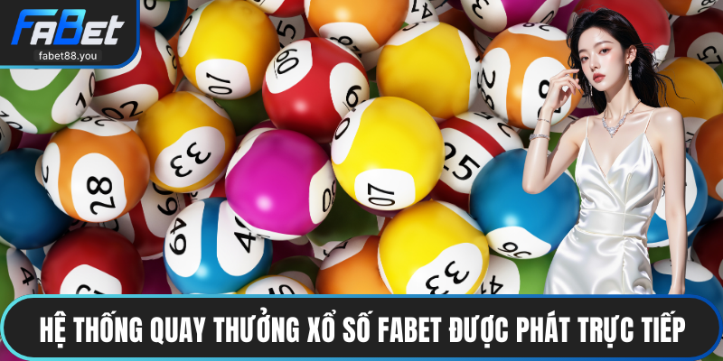 Xổ Số FABET – Dự Đoán Số Minh Bạch, Tỷ Lệ Trúng Hấp Dẫn