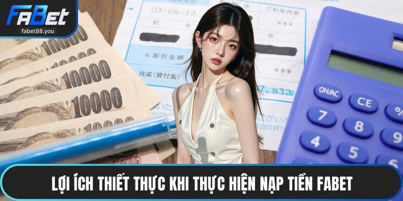 Nạp Tiền FABET – Bí Kíp Giao Dịch Siêu Tốc An Toàn Tuyệt Đối