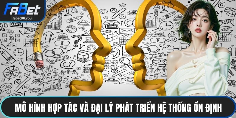 Hợp tác Và Đại Lý Nhà Cái FABET Chuyên Nghiệp Hoa Hồng