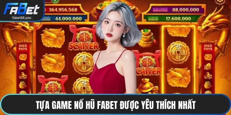 Nổ Hũ FABET - Hệ Thống Giải Trí Hiện Đại Mang Đầy Sức Hút